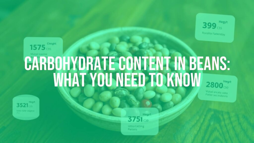 Carbohydrate Content in Beans: What You Need to Know