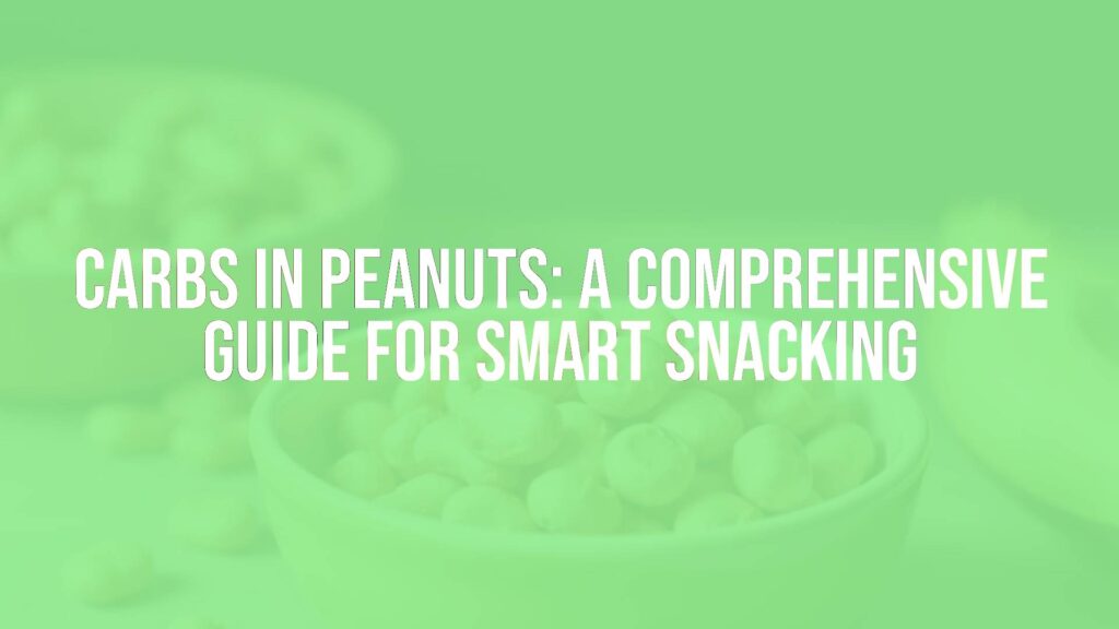 Carbs in Peanuts: A Comprehensive Guide for Smart Snacking