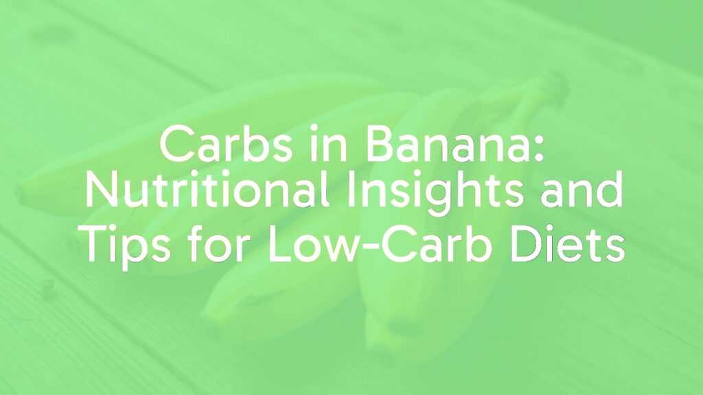 Carbs in Banana: Nutritional Insights and Tips for Low-Carb Diets