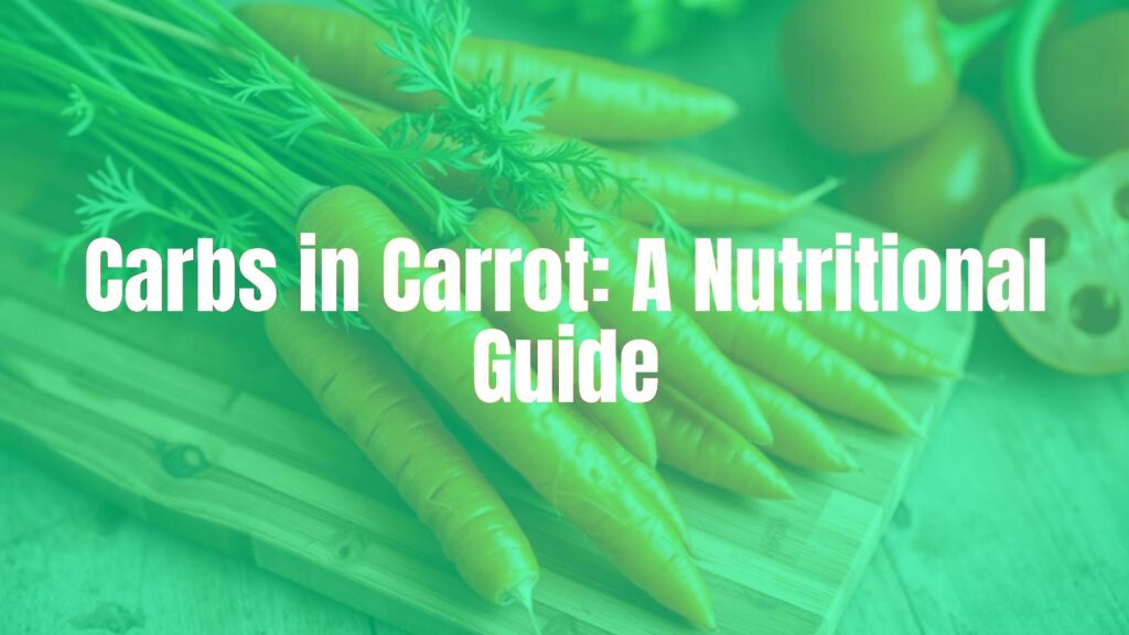 Carbs in Carrot: A Nutritional Guide
