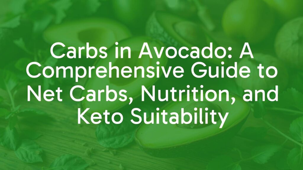 Carbs in Avocado: A Comprehensive Guide to Net Carbs, Nutrition, and Keto Suitability