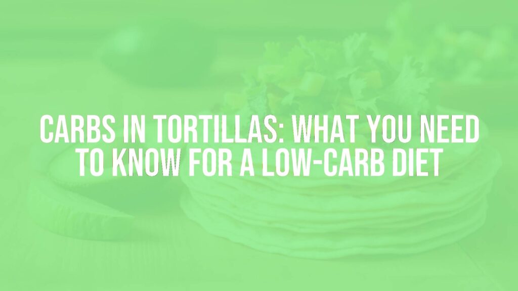 Carbs in Tortillas: What You Need to Know for a Low-Carb Diet