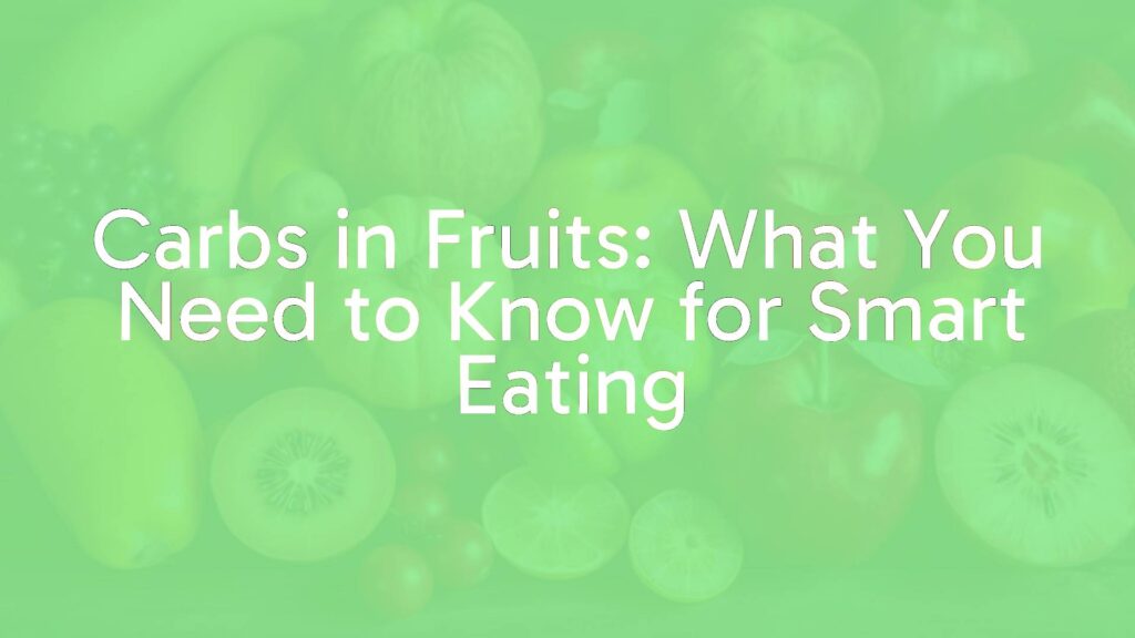 Carbs in Fruits: What You Need to Know for Smart Eating