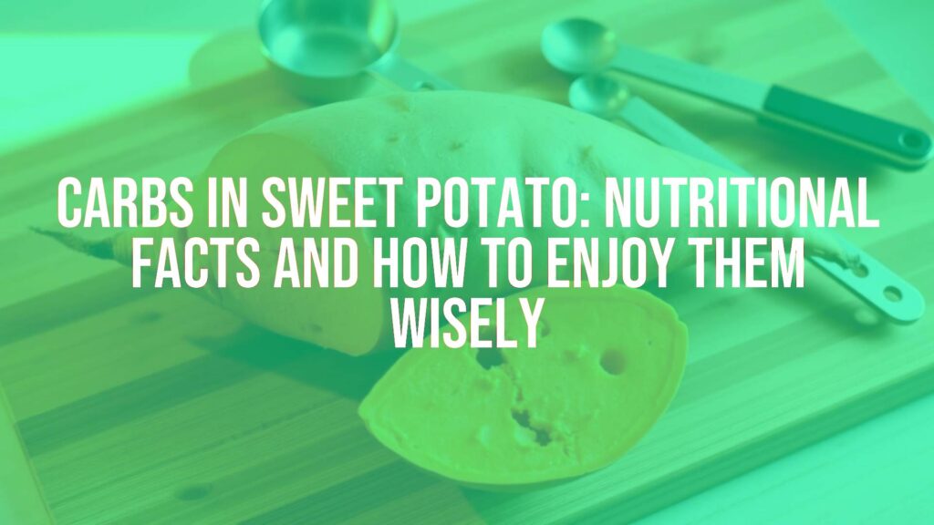 Carbs in Sweet Potato: Nutritional Facts and How to Enjoy Them Wisely
