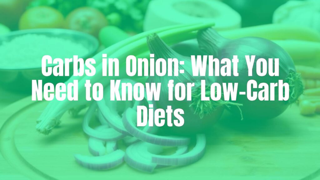 Carbs in Onion: What You Need to Know for Low-Carb Diets