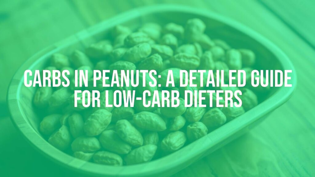 Carbs in Peanuts: A Detailed Guide for Low-Carb Dieters