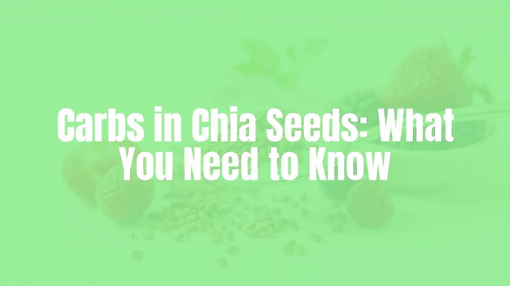 Carbs in Chia Seeds: What You Need to Know