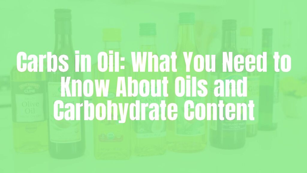 Carbs in Oil: What You Need to Know About Oils and Carbohydrate Content